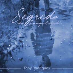 Segredo da Tranquilidade - Tony Rodrigues