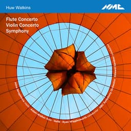 Huw Watkins: Flute Concerto, Violin Concerto & Symphony - Huw Watkins