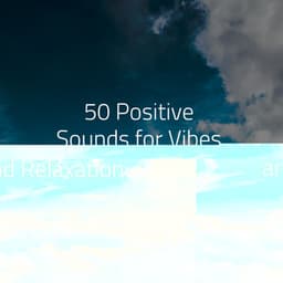 50 Positive Sounds for Vibes and Relaxation - Healing Sounds for Deep Sleep and Relaxation