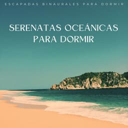 Serenatas Oceánicas Para Dormir: Escapadas Binaurales Para Dormir - Ritmos binaurales Música para dormir