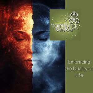 Embracing the Duality of Life - Harmony Seeker