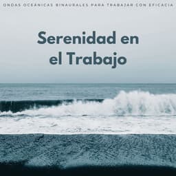 Serenidad En El Trabajo: Ondas Oceánicas Binaurales Para Trabajar Con Eficacia - Experiencia definitiva en el océano