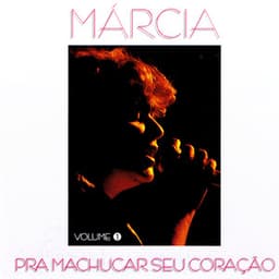 Prá Machucar Seu Coração Vol. 1 - Marcia