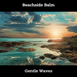 Beachside Balm: Gentle Waves - ASMR Sea Waves