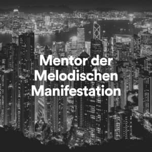 Mentor der Melodischen Manifestation - Entspannungsmusik