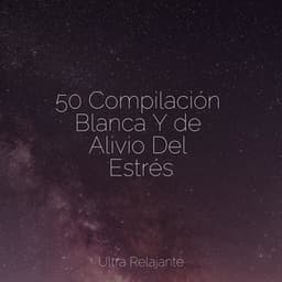 50 Compilación Blanca Y de Alivio Del Estrés - Relajación Meditar Academie