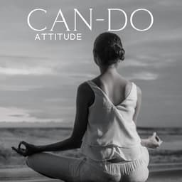 Can-do Attitude: Positive Mindset, Proactive Approach, Sense of Self-Efficacy - Spiritual Meditation Music Zone