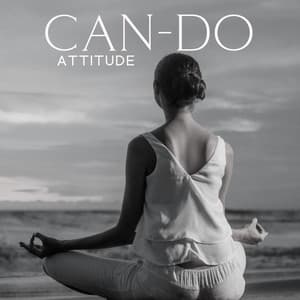 Can-do Attitude: Positive Mindset, Proactive Approach, Sense of Self-Efficacy - Spiritual Meditation Music Zone