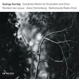 Kurtág: Complete Works for Ensemble and Choir - György Kurtág
