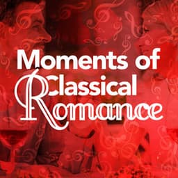 Moments of Classical Romance - Romantic Piano