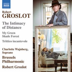 Robert Groslot: The Intimacy of Distance, Op. 122 - Robert Groslot
