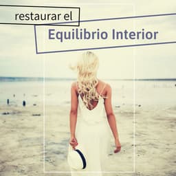 Restaurar el Equilibrio Interior: 25 Canciones para Calmar y Sanar Cuerpo y Alma - Meditación Interna