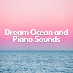 Dream Ocean and Piano Sounds - Ocean Sounds