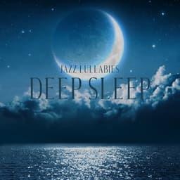 Jazz Lullabies: Deep Sleep and Sleep Without Anxiety - Calming Piano Music Collection