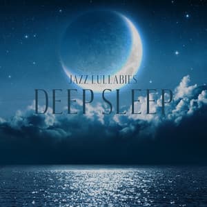 Jazz Lullabies: Deep Sleep and Sleep Without Anxiety - Calming Piano Music Collection