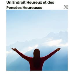 Un Endroit Heureux et Des Pensées Heureuses - Zone de la Musique Relaxante