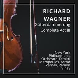 Richard Wagner: Götterdämmerung Complete Act III - Richard Wagner