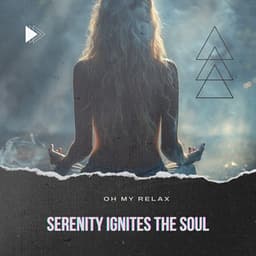 Serenity Ignites the Soul - Oh My Relax