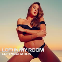 Lofi in My Room - Lofi Meditation
