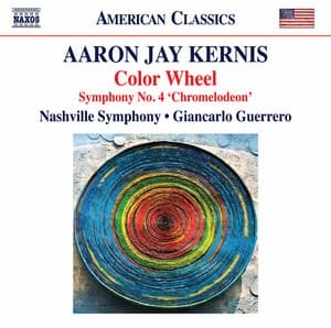 Aaron Jay Kernis: Color Wheel - Symphony No. 4 "Chromelodeon" - Aaron Jay Kernis