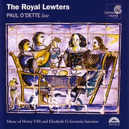 The Royal Lewters: Music of Henry VIII and Elizabeth I's Favourite Lutenists - Paul O'Dette