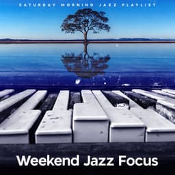 Weekend Jazz Focus - Saturday Morning Jazz Playlist