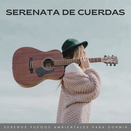 Serenata De Cuerdas: Serenos Fuegos Ambientales Para Dormir - Sonidos de Fuego Dormir y Relajarse