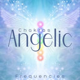 Chakras Angelic Frequencies: Spiritual Awakening and Energetic Transformation - System for Chakra
