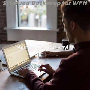 Subdued Backdrop for WFH - Morning Chill Out Playlist