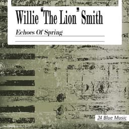 Willie "the Lion" Smith: Echoes of Spring - Willie "The Lion" Smith