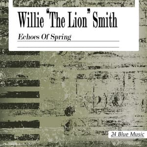 Willie "the Lion" Smith: Echoes of Spring - Willie "The Lion" Smith