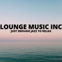 Just Enough Jazz To Relax - Lounge Music Inc