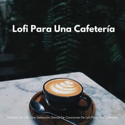 Tiempos De Lofi: Una Selección Genial De Canciones De Lofi Para Una Cafetería - Café Lofi