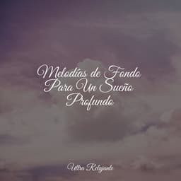 Melodías de Fondo Para Un Sueño Profundo - Canção de Ninar Bebê