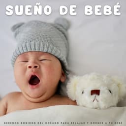 Sueño De Bebé: Serenos Sonidos Del Océano Para Relajar y Dormir A Tu Bebé - Música Relajante para Bebés