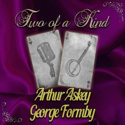 Two of a Kind: Arthur Askey & George Formby - Arthur Askey