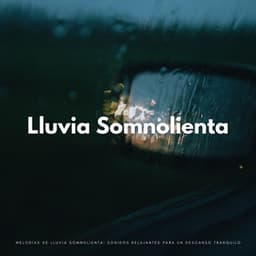 Melodías De Lluvia Somnolienta: Sonidos Relajantes Para Un Descanso Tranquilo - Lluvia Para Dormir Mejor