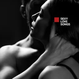 Sexy Love Songs: Sensual Mix, Couple Love Songs, Romantic Sex Songs, Erotic Set - Chillout