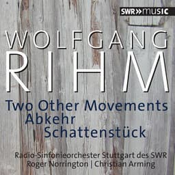 Rihm: 2 Other Movements, Abkehr & Schattenstück - Wolfgang Rihm