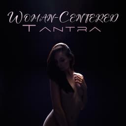 Woman-Centered Tantra: Shamelessly Erotic Practice, Red Tantra Music, Blissful Sensuality - Tantra Healing Paradise