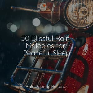 50 Blissful Rain Melodies for Peaceful Sleep - Musica Para Estudiar Academy