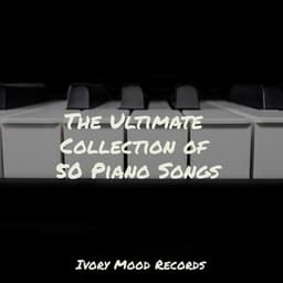 The Ultimate Collection of 50 Piano Songs - Ivory Mood