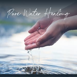 Pure Water Healing: Harmonny and Tranquility of Nature - Serenity Music Relaxation
