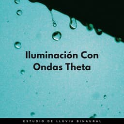 Iluminación Con Ondas Theta: Estudio De Lluvia Binaural - Estudio Ondas Alfa