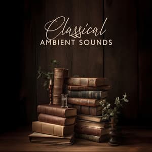 Classical Ambient Sounds: Enhancing Brain Activity, And Concentration, Relaxing Music - Brain Stimulation Consort