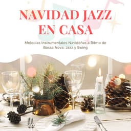 Navidad Jazz en Casa: Melodías Instrumentales Navideñas a Ritmo de Bossa Nova, Jazz y Swing - Nochebuena Collective