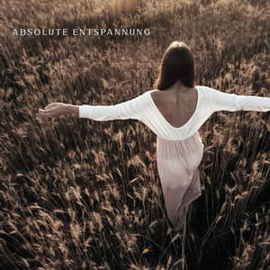 Absolute Entspannung: Zarte Natur, Schöne Ruhe, Beruhigende Momente - Tiefenentspannung Akademie
