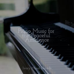 Piano Music for the Peaceful Ambience - Ivory Mood