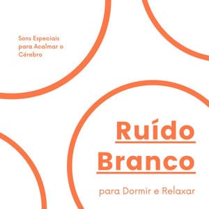 Ruído Branco para Dormir e Relaxar: Sons Especiais para Acalmar o Cérebro - Relaxamento Soundscape