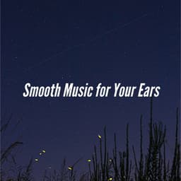 Smooth Music for Your Ears - Classy Dinner Music